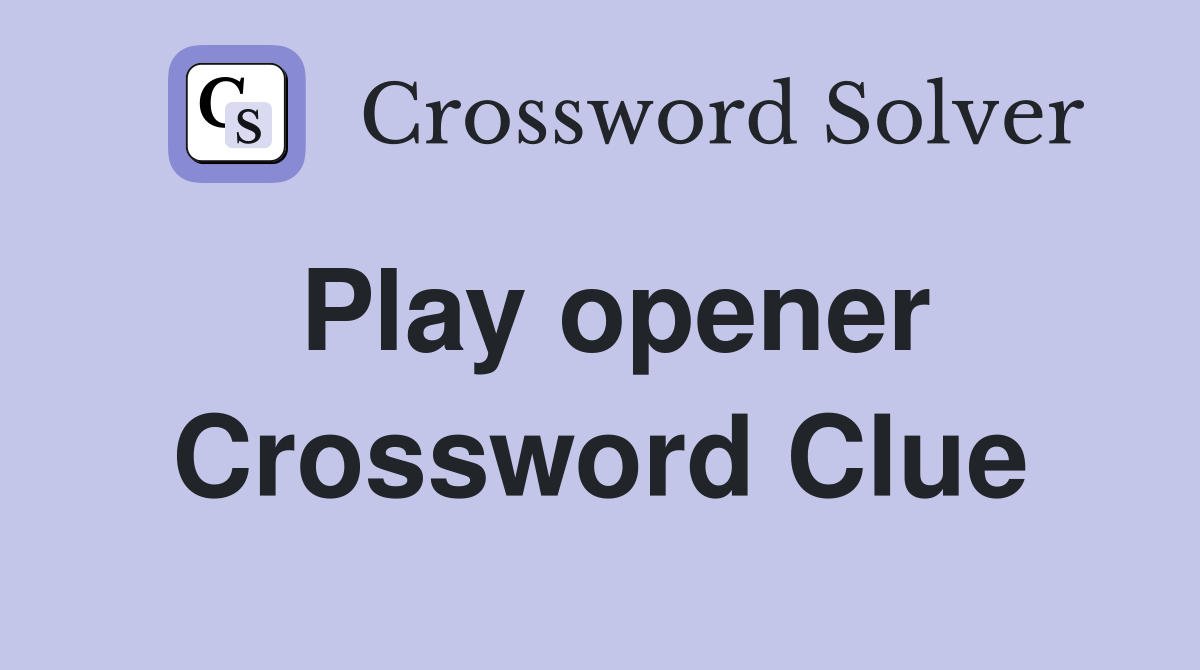 Play opener Crossword Clue Answers Crossword Solver